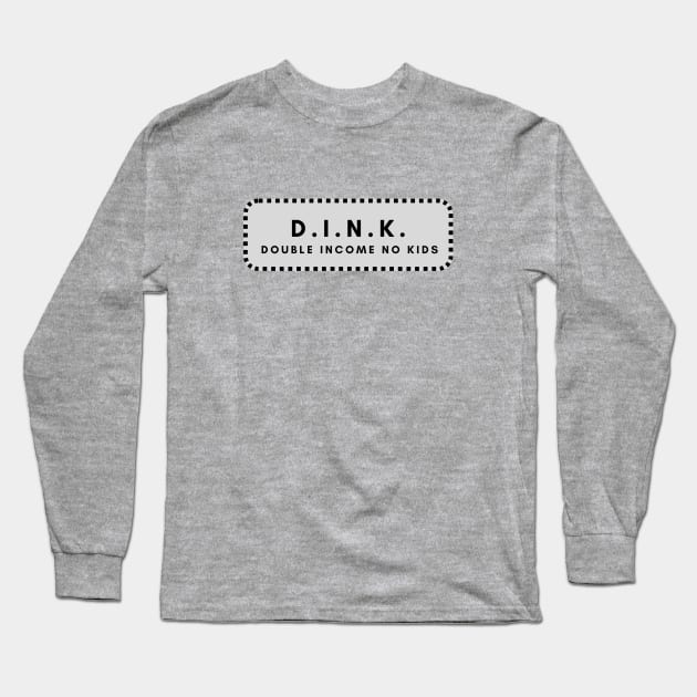 DINK double income no kids Long Sleeve T-Shirt by C-Dogg